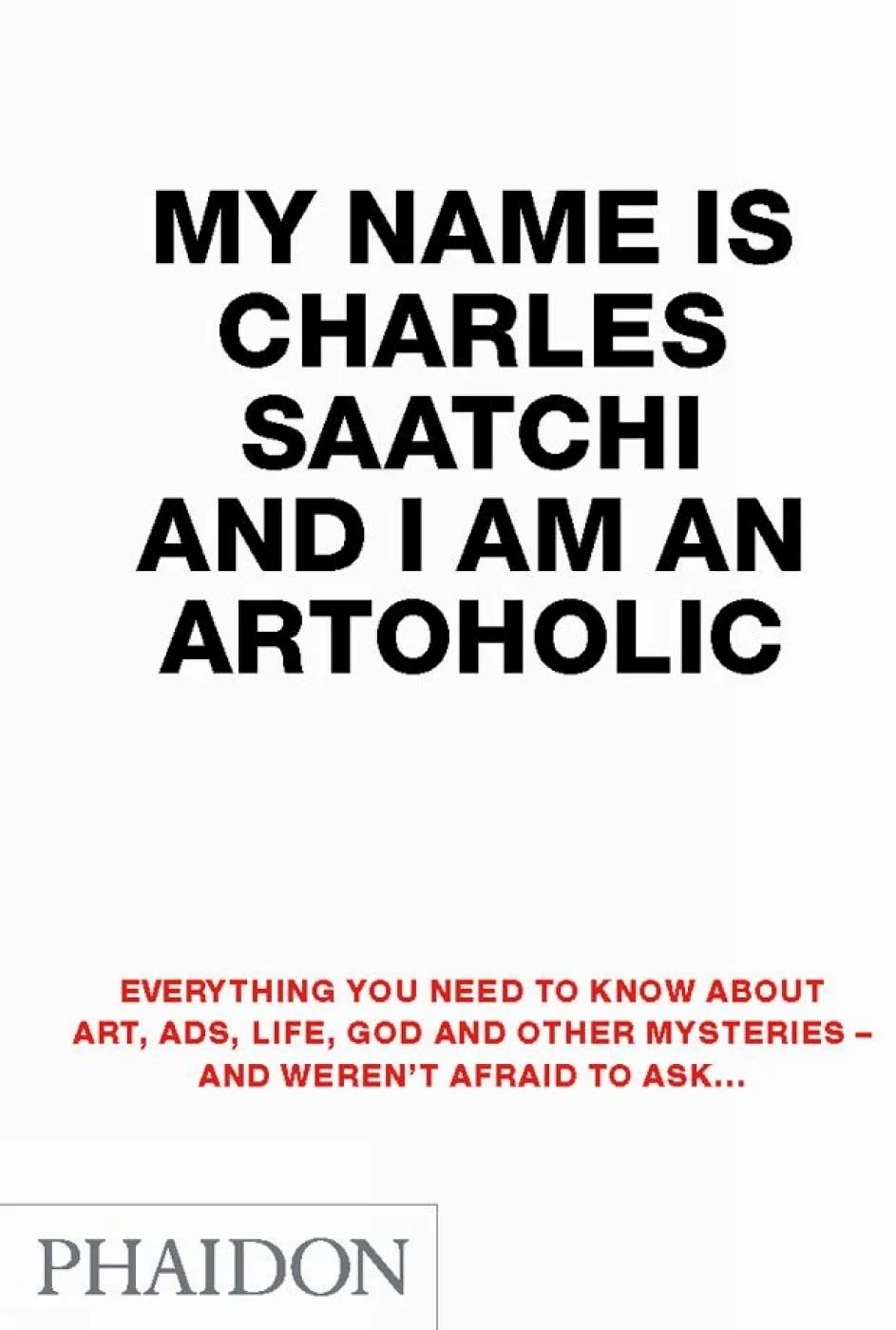 Portada de My Name Is Charles Saatchi and I Am an Artoholic