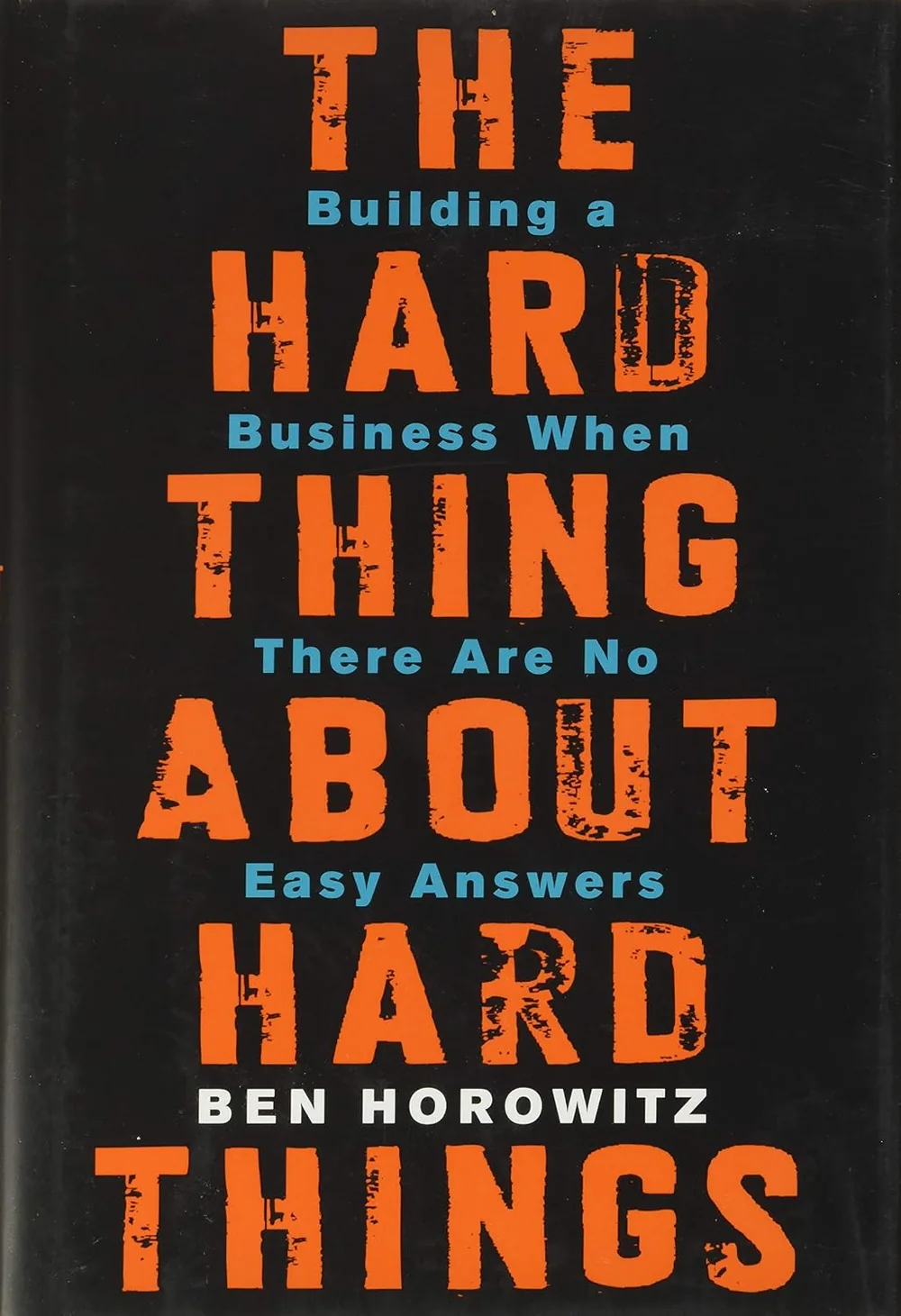Portada de The Hard Thing About Hard Things: Building a Business When There Are No Easy Answers