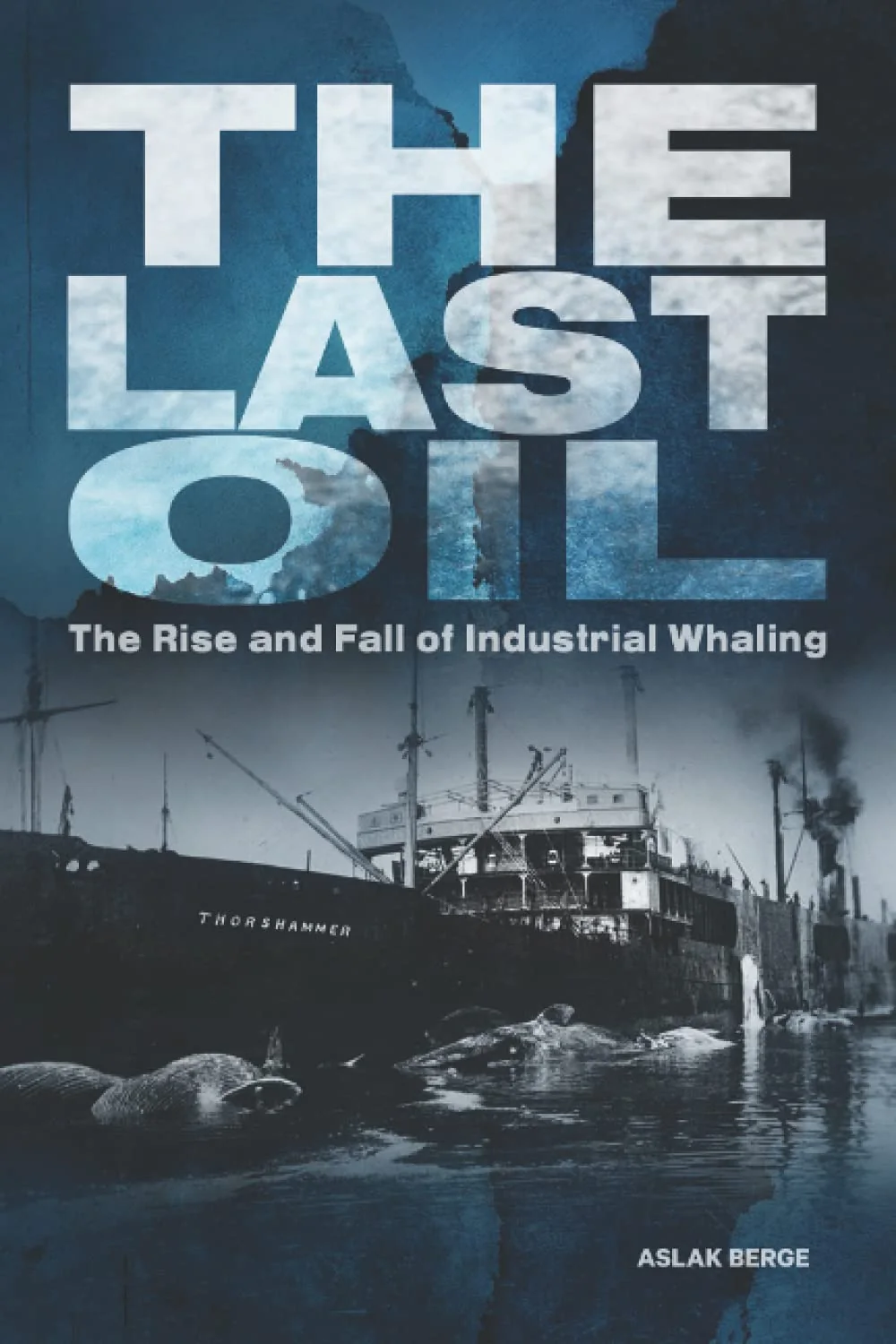 Portada de The last oil. The rise and fall of industrial whaling